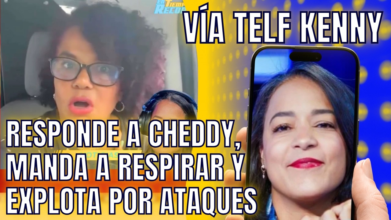 LLAMAMOS A KENNY Y SE COME A CHEDDY, POR VIDEO VIRAL DONDE LA ACABA Y AMENAZA