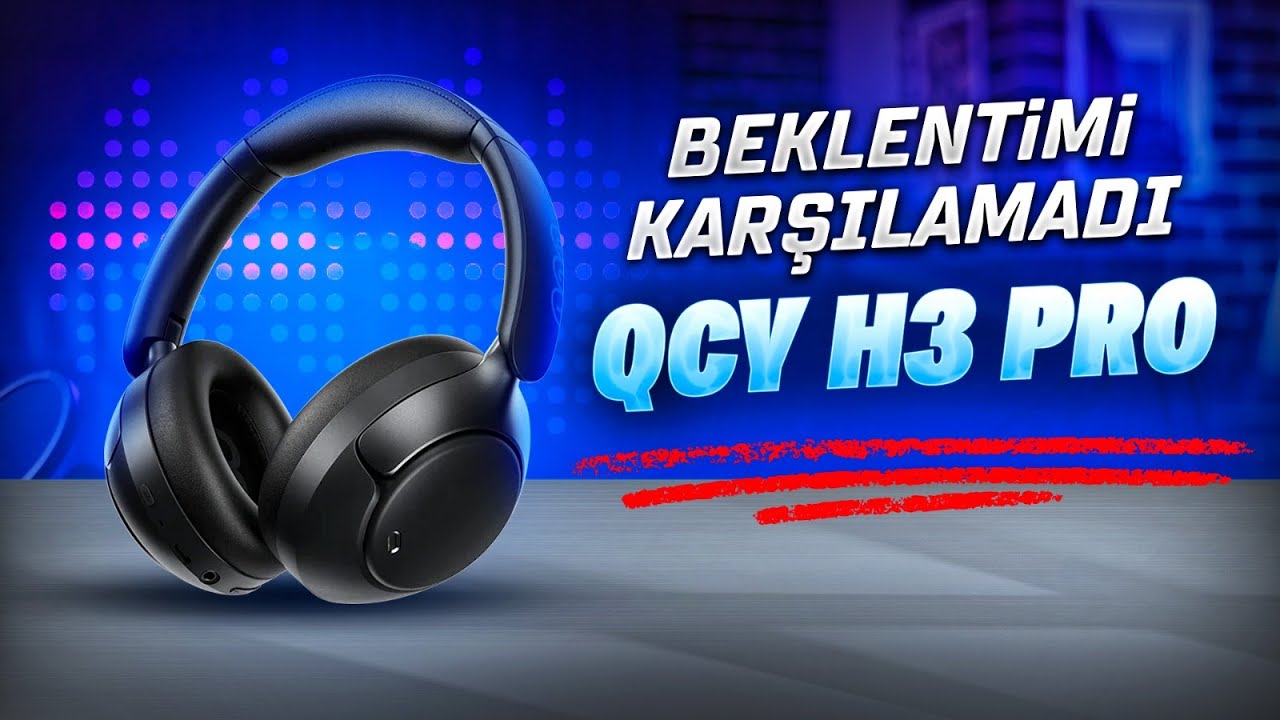 Beklentimi Karşılamadı | QCY H3 Pro Kafa Üstü Kablosuz Kulaklık İnceleme