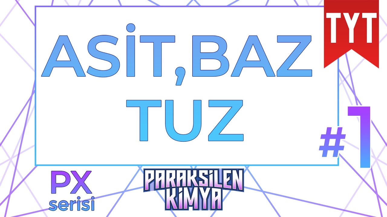 TYT-2022-Asitler, Bazlar ve Tuzlar - 01 (PX Serisi)