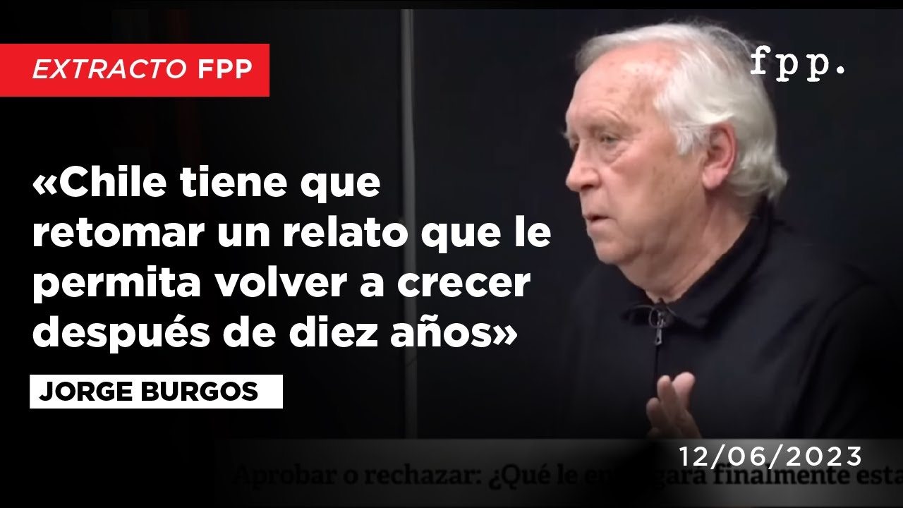 Jorge Burgos &laquo;Chile tiene que retomar un relato que le permita volver a crecer despu&eacute;s de 10 a&ntilde;os&raquo;