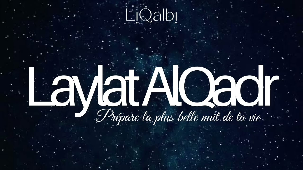 Laylat Al Qadr, la nuit du destin, prépare la plus belle nuit de ta vie