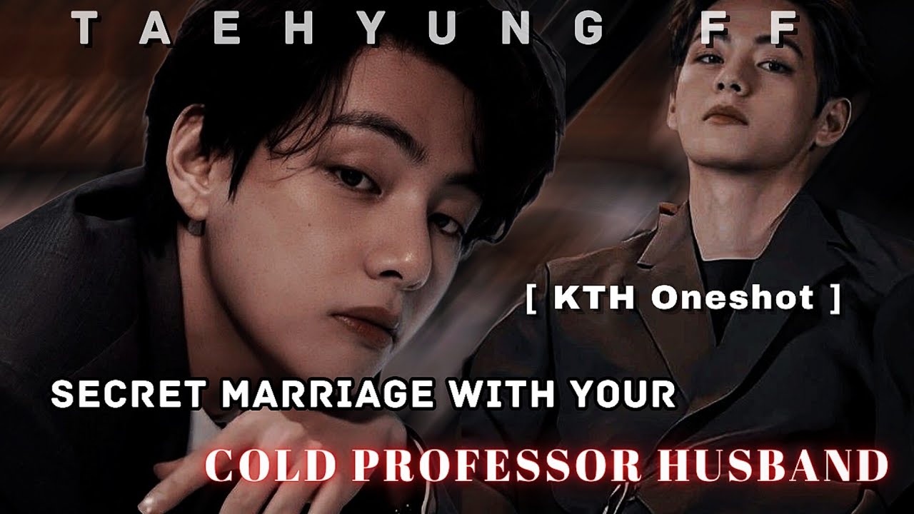 Secret Marriage With Your Cold Professor Husband | Oneshot | BTS FF | KTH Oneshot