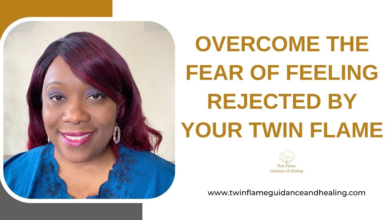 Overcome the Fear of Feeling Rejected by Your Twin Flame