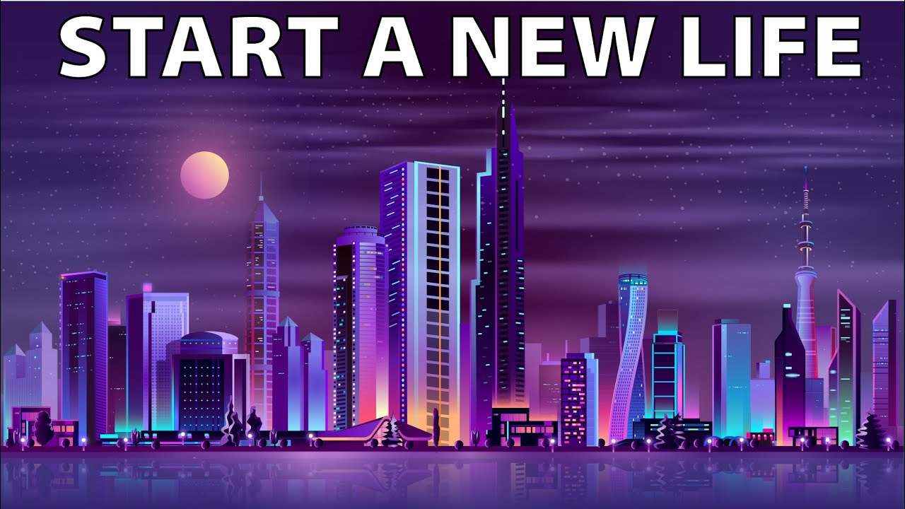 How to Start a New Life | Secrets for Starting Fresh in a New City