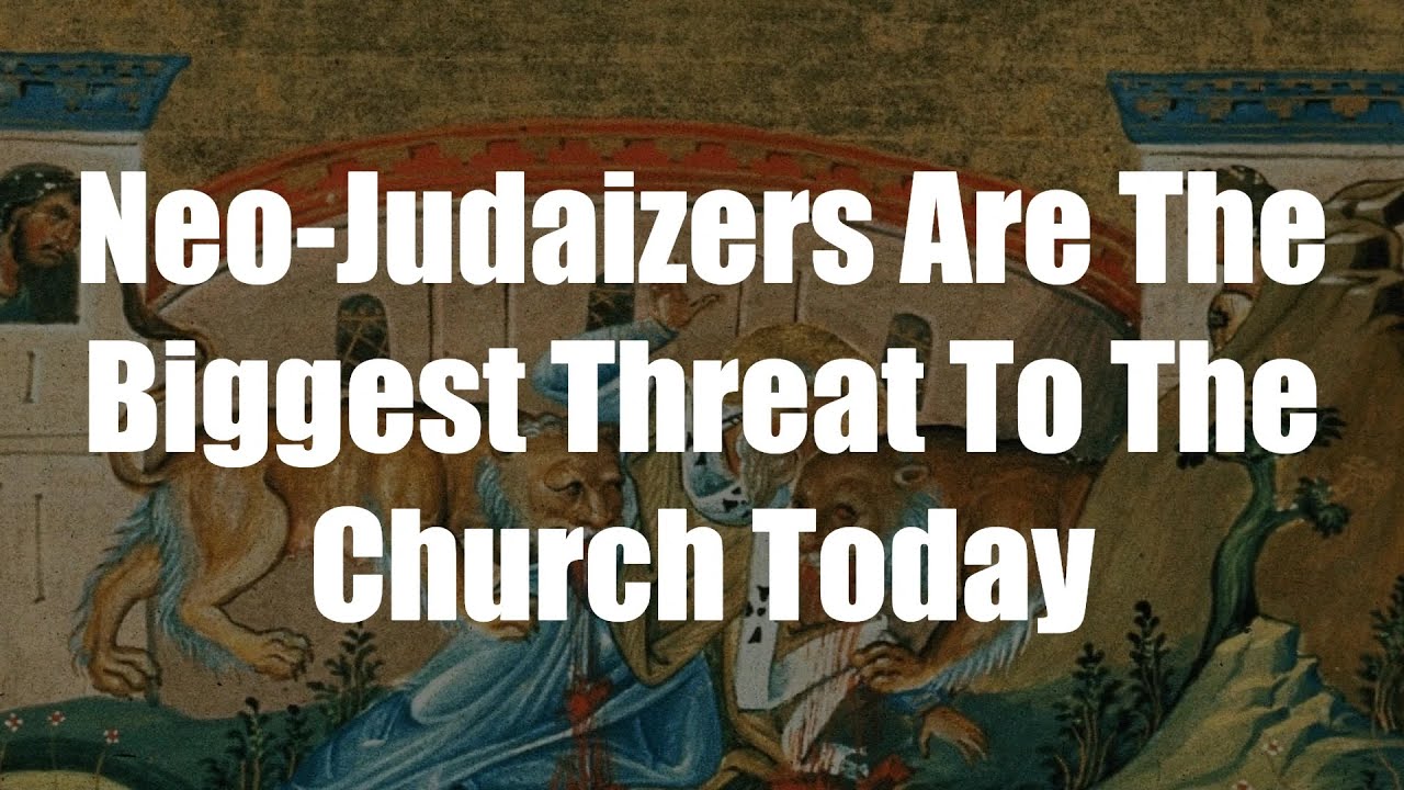 Neo Judaizers Are The Biggest Threat To The Church Today