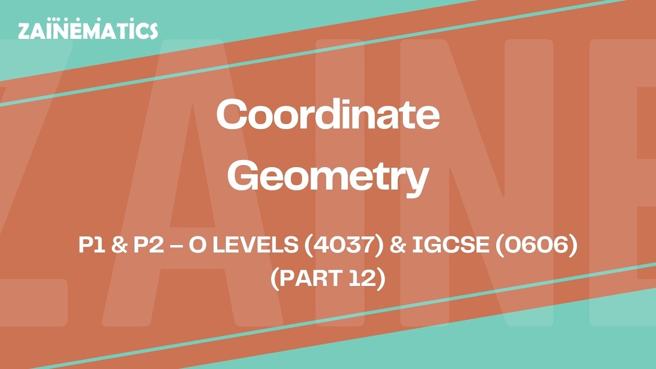 COORDINATE GEOMETRY | LEC 12 | (P1 & P2) | O LEVELS (4037) & IGCSE (0606) | 2025 | Sir Eisar