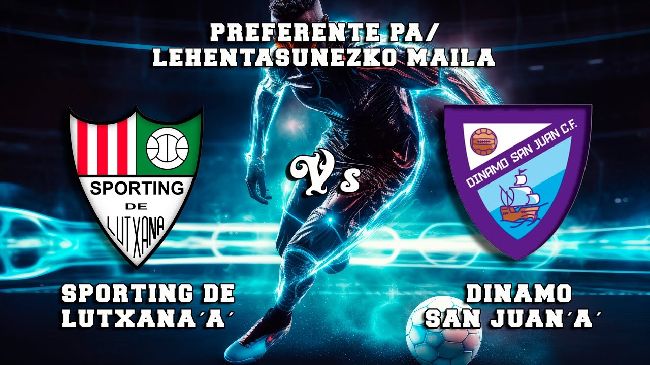 🔴DIRECTO : SPORTING DE LUTXANA ´A´  Vs DINAMO DE SAN JUAN ´A´ Preferente Vizcaya 