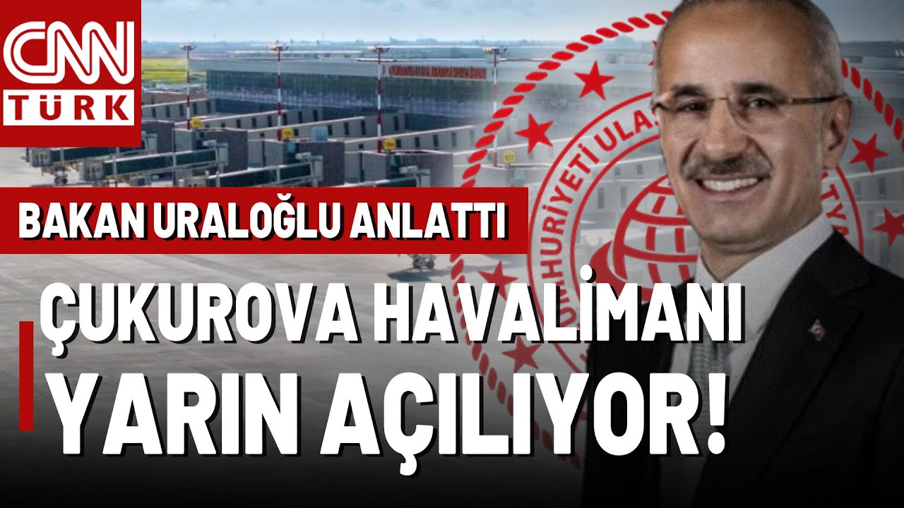 Çukurova Havalimanı Yarın Açılıyor! Ulaştırma Bakanı Abdulkadir Uraloğlu CNN TÜRK'te