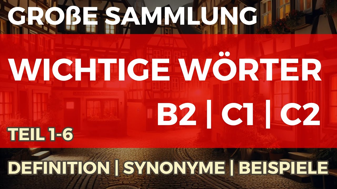 Große Sammlung von wichtigen Wörtern B2|C1|C2 mit Definitionen, Synonymen und Beispielen (Teil 1-6)