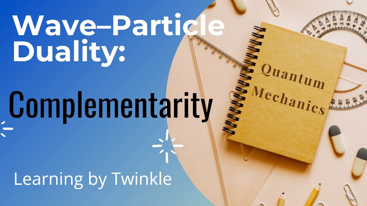 Wave–Particle Duality: Complementarity | Quantum mechanics | By Twinkle |