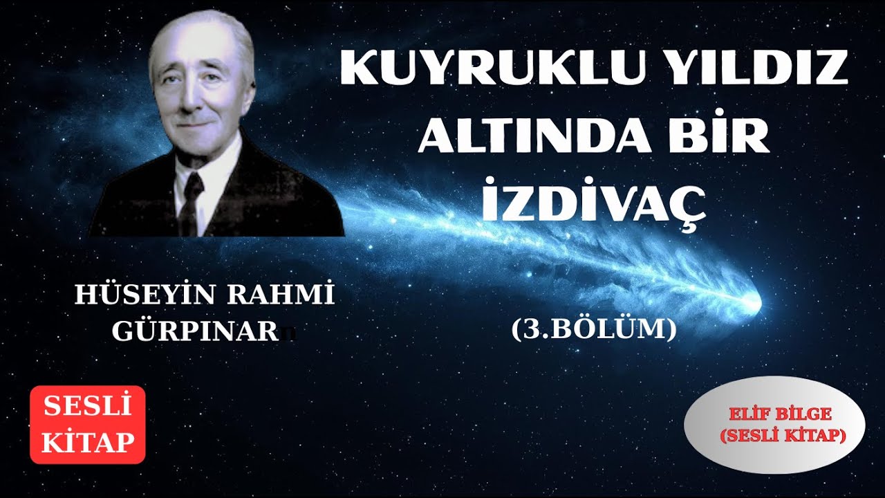 SESLİ KİTAP:KUYRUKLU YILDIZ ALTINDA BİR İZDİVAÇ(3.BÖLÜM)-HÜSEYİN RAHMİ GÜRPINAR#seslikitap