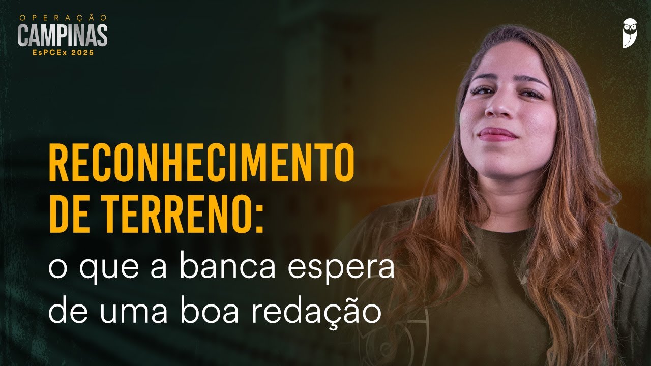 Tática Final de Redação para a EsPCEx 2025 - Reconhecimento de terreno: o que a banca espera