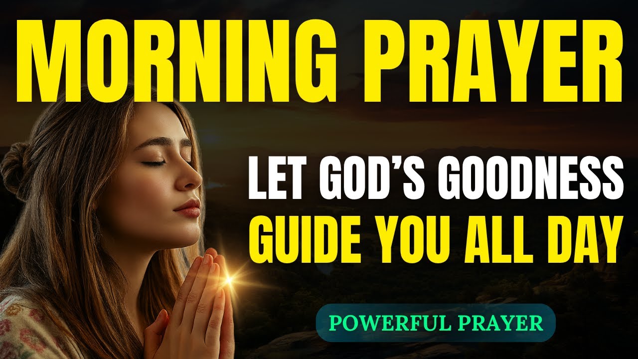 Let God’s Goodness Follow You All Day | Powerful Morning Prayer