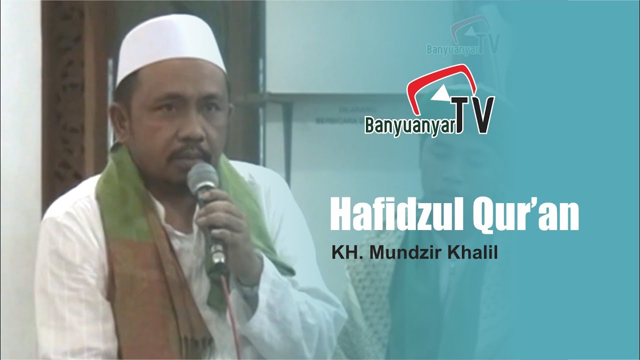 Hafidzul Quran | KH. Mundzir Khalil | I'lan Al-Qur'an Pondok Pesantren Banyuanyar