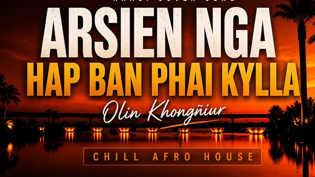 Arsien Nga Hap Ban Phai Kylla | Khasi Chill Afro House Cover | Olin Khong&ntilde;iur