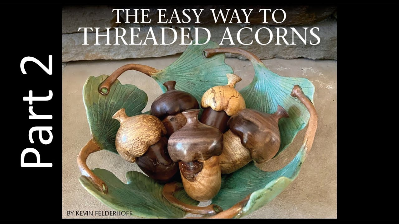 THE EASY WAY TO THREADED ACORNS - PART 2