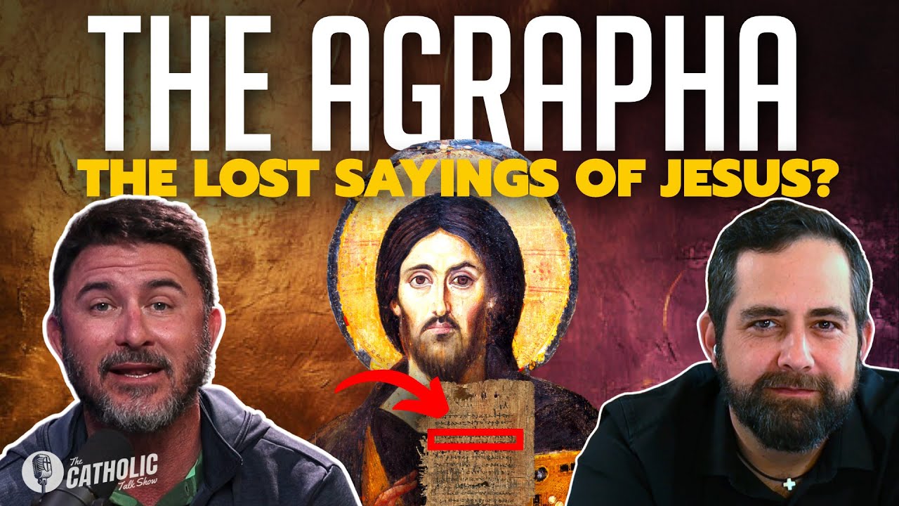 The Agrapha: The Lost Sayings Of Jesus | The Catholic Talk Show