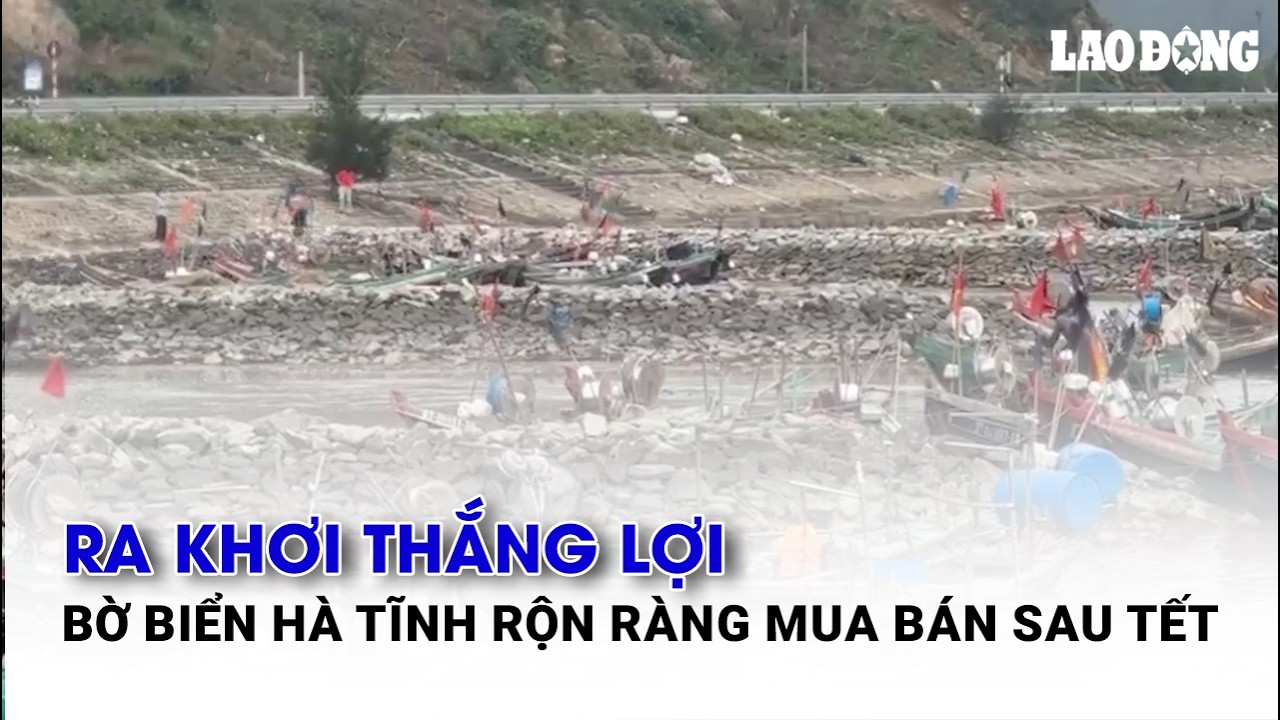 Ra khơi thắng lợi, bờ biển Hà Tĩnh rộn ràng mua bán sau Tết| Báo Lao Động