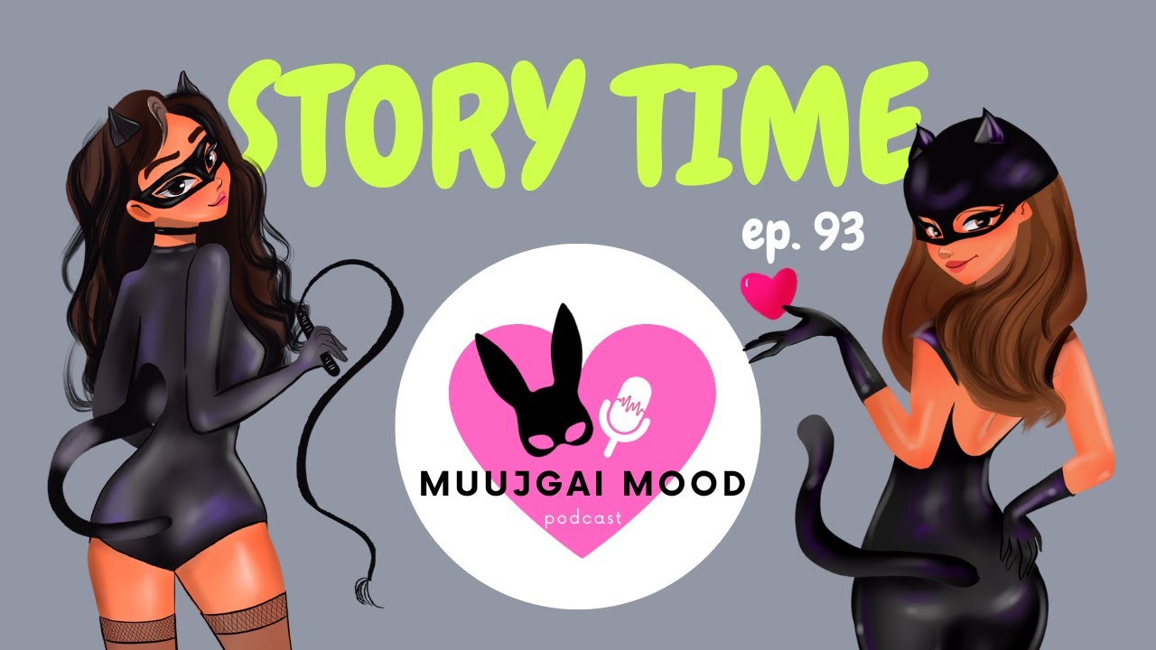 Muujgai Mood Podcast - Ep 93 STORY TIME