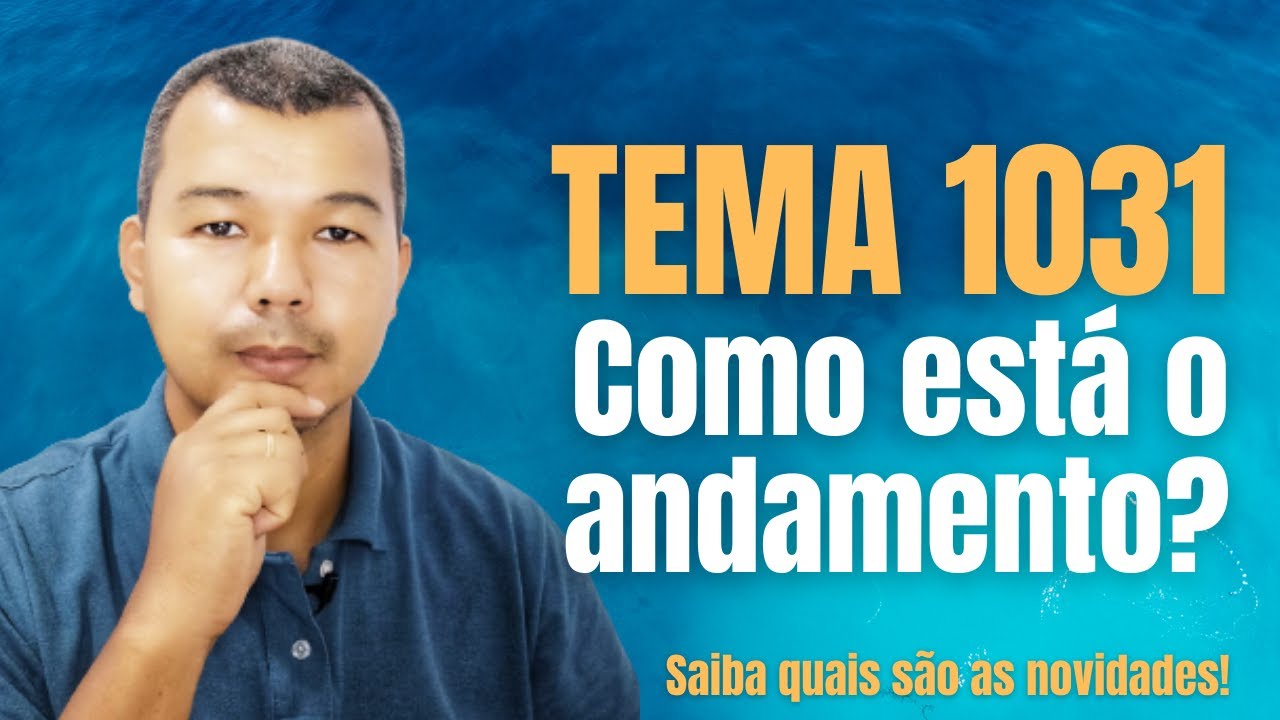 Como est&aacute; o andamento do Tema 1031?