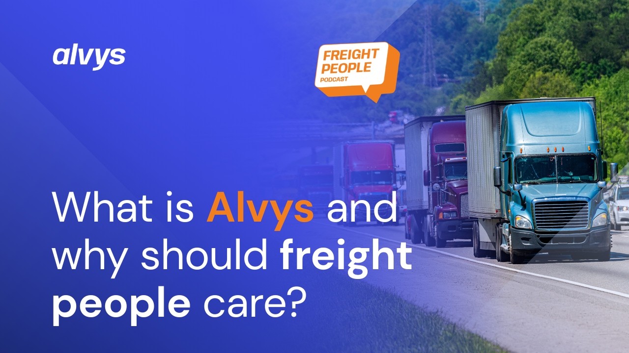 Freight People Podcast EPISODE 2: Who is Alvys — and Why Should Freight People Care?