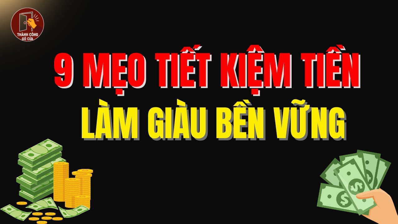 9 Cách Tiết Kiệm Tiền Âm Thầm - Thói Quen Giúp Bạn Giàu Lên Bền Vững