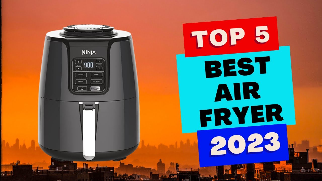 Top 5 Best Air Fryers of 2023