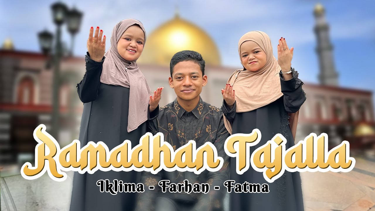 RAMDHAN TAJALLA - IKLIMA, FARHAN & FATMA