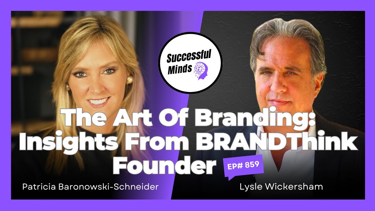 The Art of Branding: Insights from BRANDThink Founder Lysle Wickersham - Successful Minds | Ep859