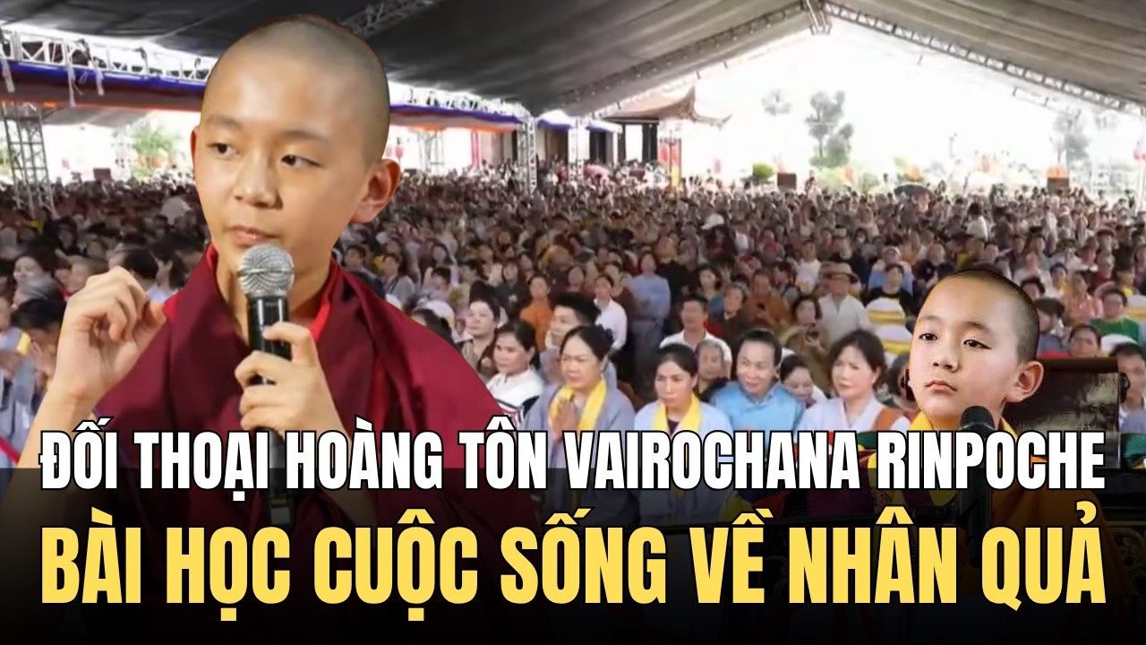 Đối Thoại Ho&agrave;ng T&ocirc;n Vairochana Rinpoche | B&agrave;i Học Về Nh&acirc;n Quả | C&aacute;ch Trị Người Chơi Xấu M&igrave;nh Cực Hay