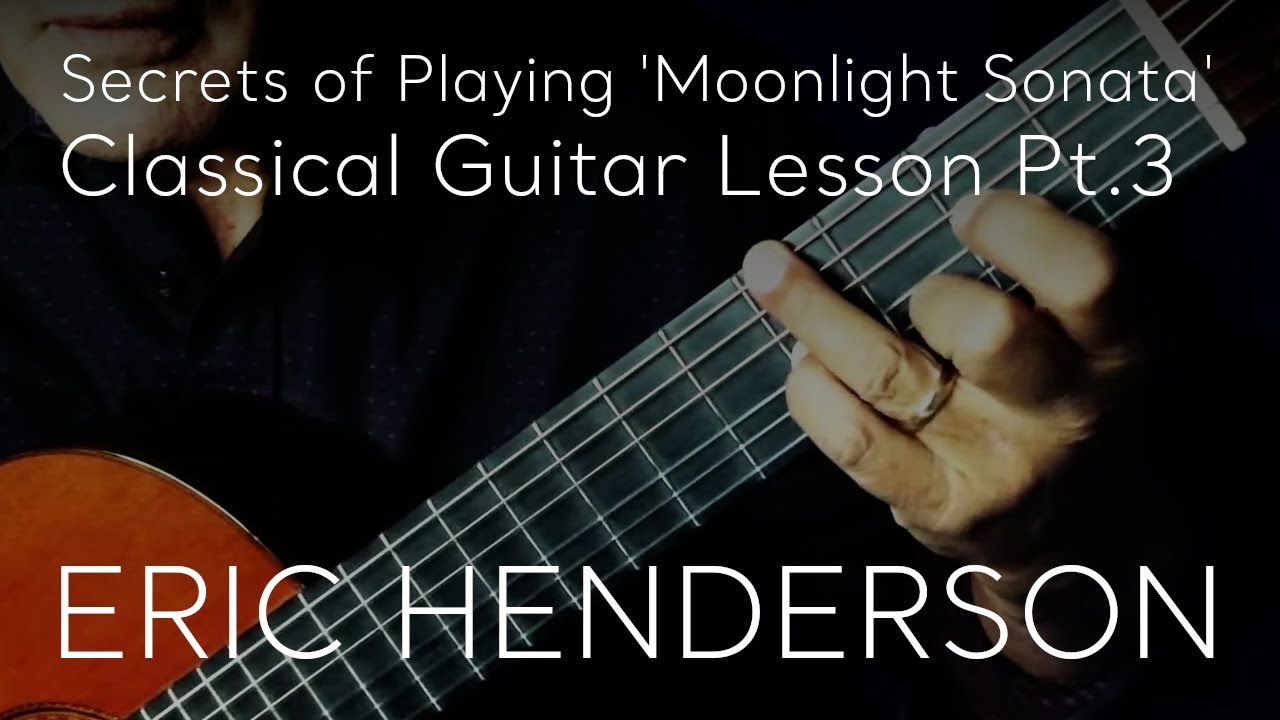 Secrets of Playing Moonlight Sonata Lesson 3 | Classical Guitar by Eric Henderson