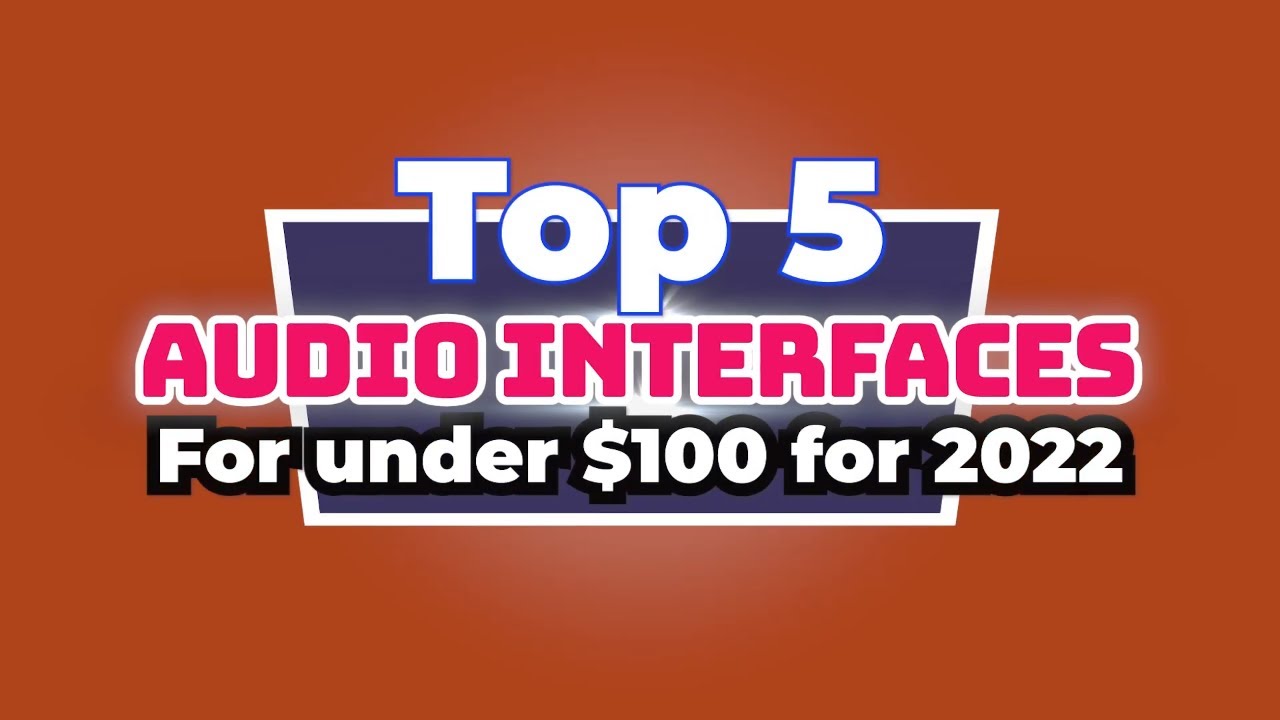 Top 5 Audio Interface for under 100 dollars in 2022