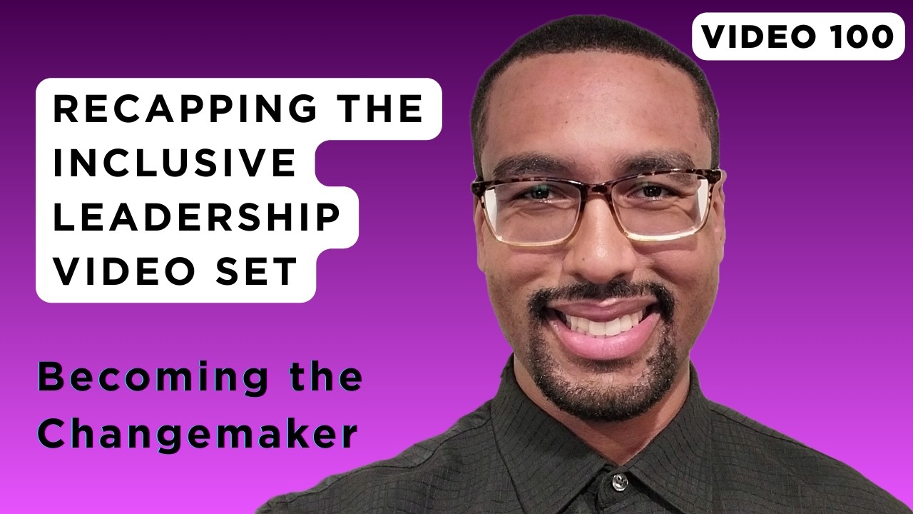 Recapping the Inclusive Leadership Video Set | Video 100