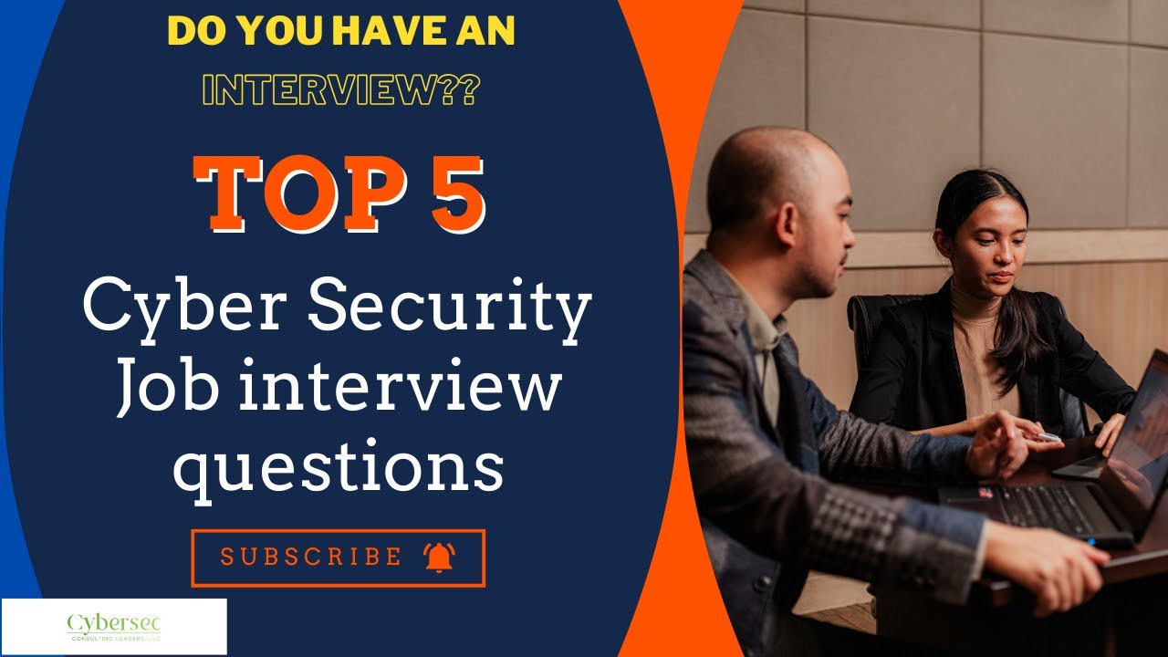 Top 5 Cybersecurity interview questions: Be prepared