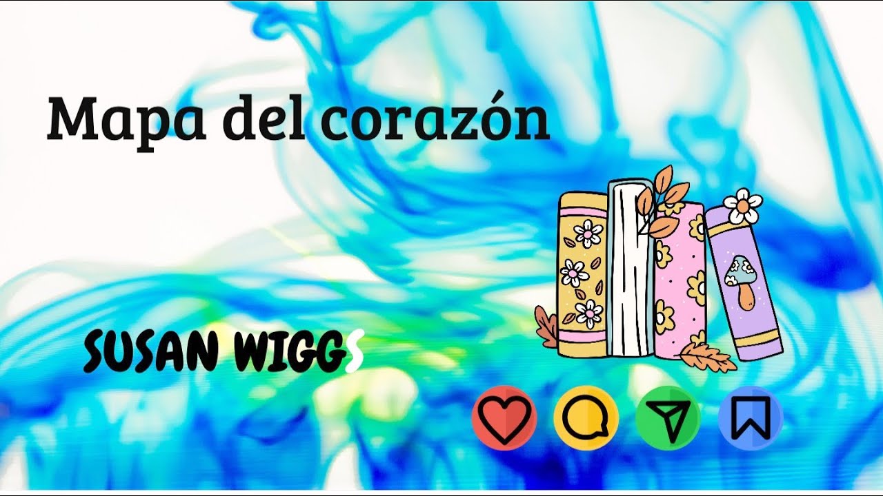 MAPA DEL CORAZÓN . primera parte . DE Susan Wiggs. Historia Romántica . Narración romántica.