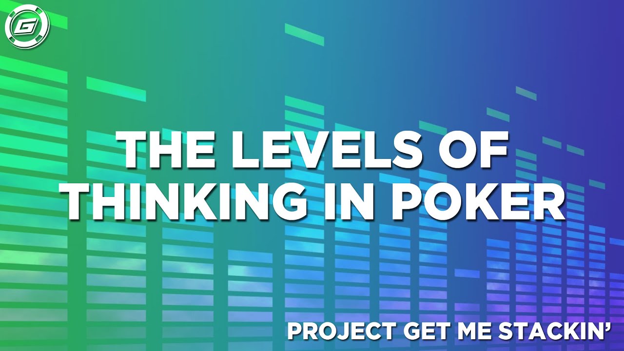The Levels of Thinking In Poker
