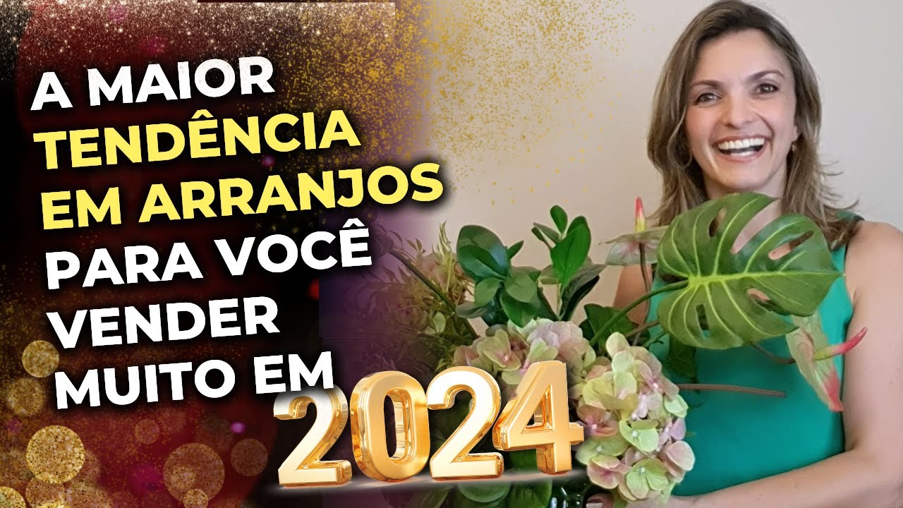 A MAIOR TENDÊNCIA EM ARRANJOS PARA VOCÊ VENDER MUITO EM 2024