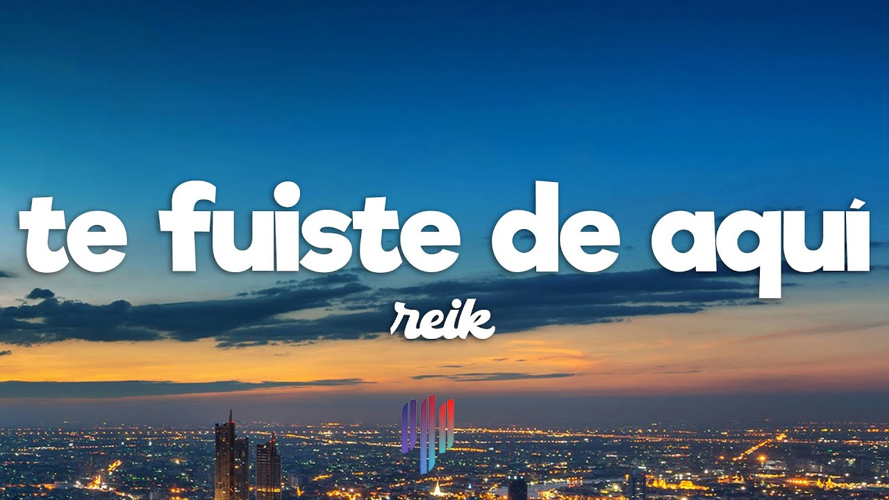 Reik - Te Fuiste de Aqu&iacute; (Letra / Lyrics)