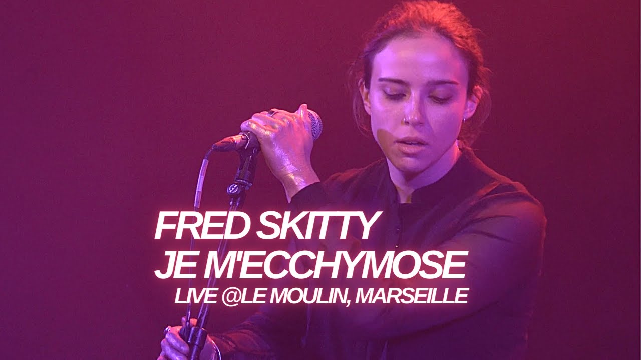 Fred Skitty - Je m'ecchymose (Live @Le Moulin, Marseille)
