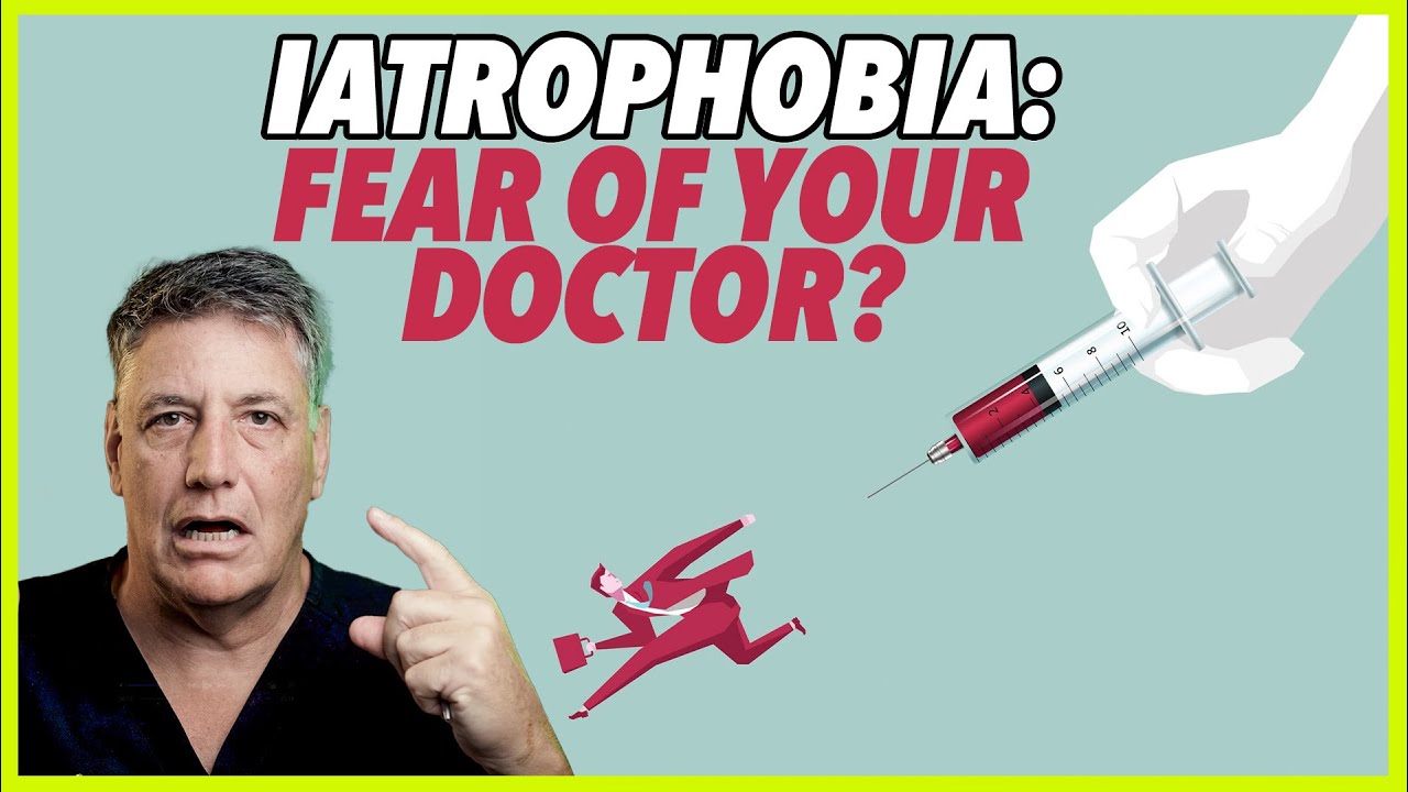 IATROPHOBIA: FEAR OF YOUR DOCTOR?