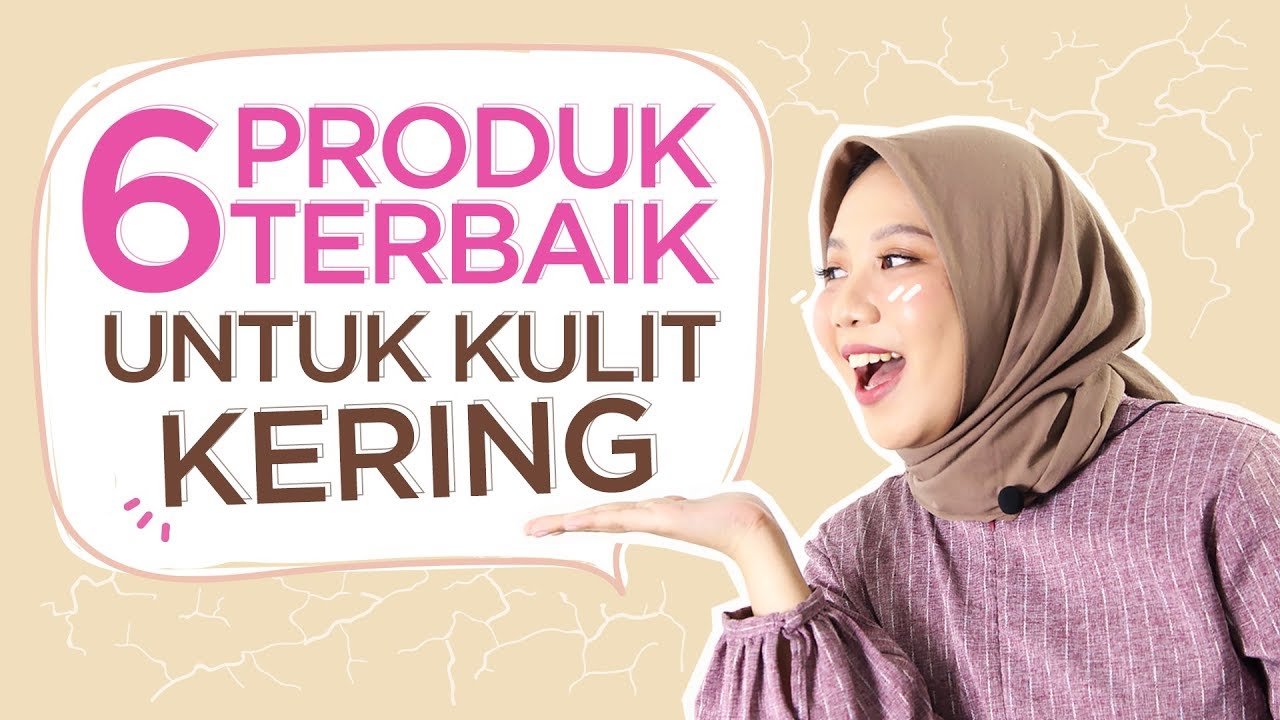6 Produk Terbaik untuk Kulit Kering | FD Insight