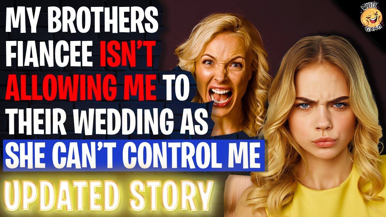 Brothers Fiancee Isn't Allowing Me To Their Wedding As She Can't Control Me r/Relationships