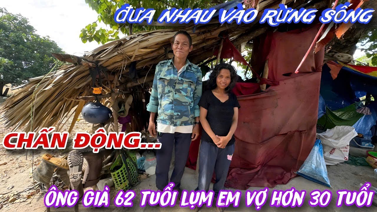 CHẤN ĐỘNG núi rừng ông già 62 tuổi LỤM em VỢ hơn 30 tuổi đưa vào RỪNG sống chung../464
