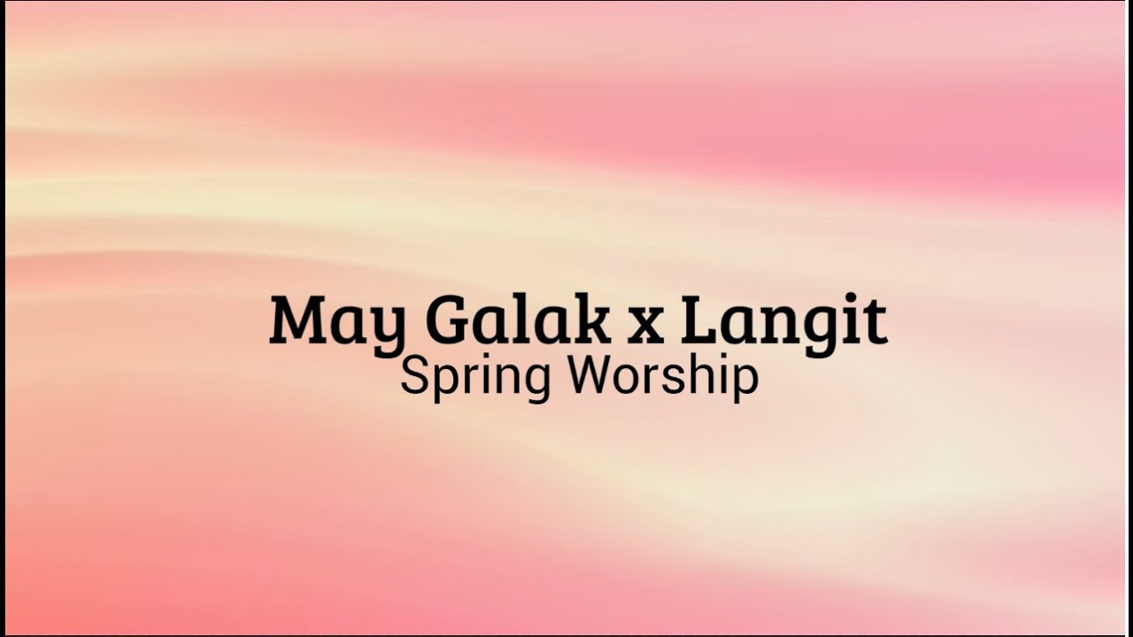 [Lyrics] May Galak X Langit - Spring Worship (Musikatha) | iLyrics PH