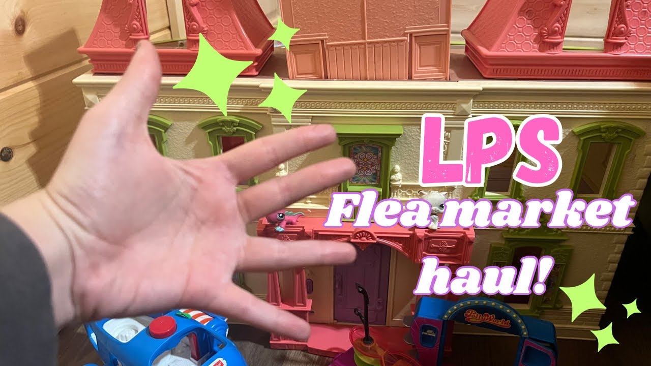 Lps flea market HAUL!