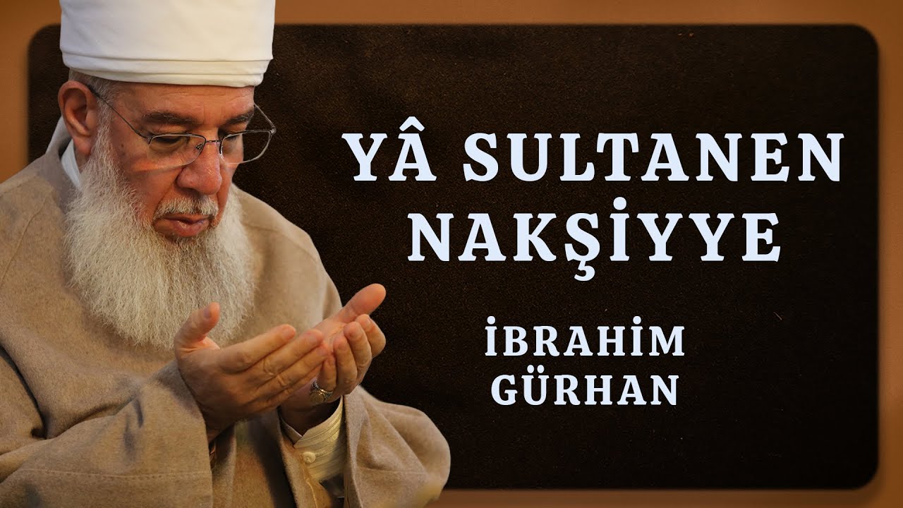 YA SULTANEN NAKŞİYYE - İbrahim G&uuml;rhan (Yeni İlahi)