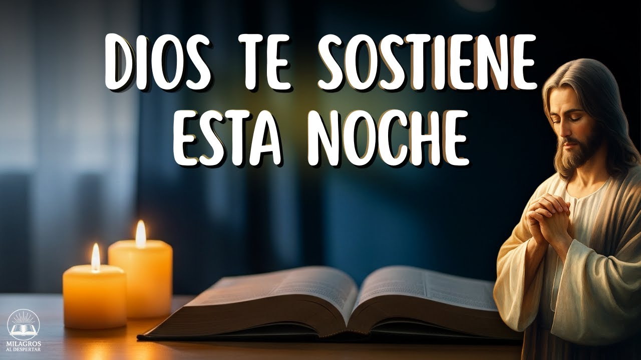 NO TE DUERMAS SIN ORAR — DIOS QUIERE SOSTENERTE HOY
