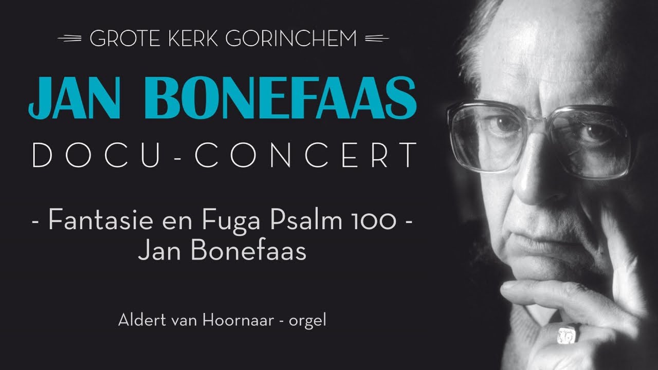 Jan Bonefaas - Psalm 100 Fantasie en Fuga  - Aldert van Hoornaar - Grote Kerk Gorinchem