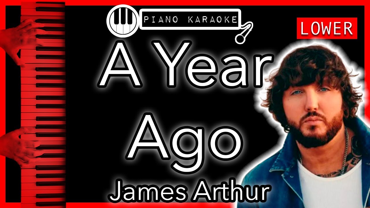 A Year Ago (LOWER -3) - James Arthur - Piano Karaoke Instrumental