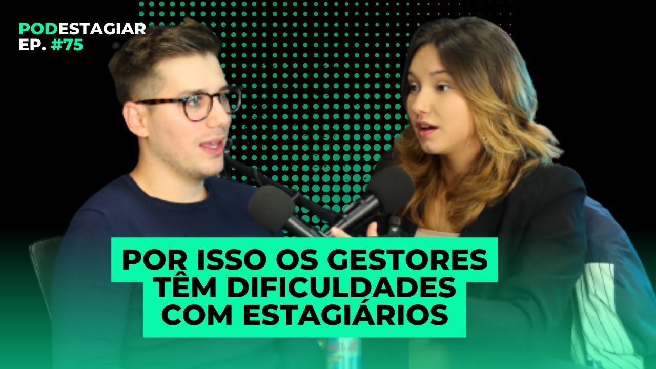 As Dificuldades dos Gestores em Lidar com Estagiários da Geração Z | Podcast #75
